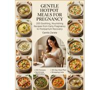 Gentle Hotpot Meals For Pregnancy: 200 Soothing Nourishing Recipes From Early Pregnancy To Postpartum Recovery