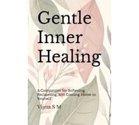 Gentle Inner Healing: A Companion for Softening, Reclaiming, and Coming Home to Yourself