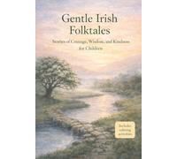 Gentle Irish Folktales: Stories of Courage, Wisdom, and Kindness for Children (World Folklore for Children)