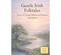 Gentle Irish Folktales: Stories of Courage, Wisdom, and Kindness for Children (World Folklore for Children)