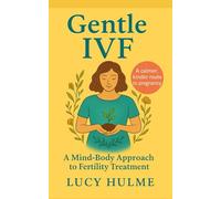 Gentle IVF: A Mind-Body Approach to Fertility Treatment (The Fertility Guides)