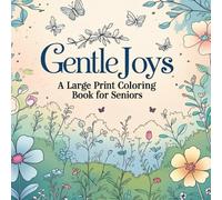 Gentle Joys: A Large Print Coloring Book for Seniors: Easy and Relaxing Designs for Stress-Free Creativity