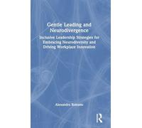 Gentle Leading and Neurodivergence: Inclusive Leadership Strategies for Embracing Neurodiversity and Driving Workplace Innovation