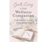 Gentle Living: A Daily Wellness Companion: Simple Reflections for Health, Balance, and Well-Being
