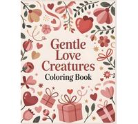 Gentle Love Creatures Coloring Book: A Soft and Cozy Valentine Coloring Book of Cute Animal Couples and Sweet Moments for All Ages