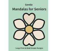 Gentle Mandalas for Seniors: Large Print & Bold Simple Designs