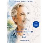 Gentle Memory Activities for Dad: A Heartwarming Memory Book for Fathers and Families with Meaningful Prompts, Stories, Life Lessons, and Legacy Moments to Share Together (Gentle Memory Collection)