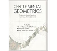 Gentle Mental Geometrics: Progressive Sudoku Puzzles to Calm Your Mind and Unwind (Puzzles and Games for Young and Old)