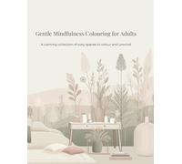 Gentle Mindfulness Colouring for Adults: A calming collection of cosy spaces to colour and unwind