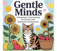 Gentle Minds: Therapeutic Coloring Book for Seniors with Alzheimer’s & Dementia: Bring gentle color and light into daily life - with every page, celebrate the beauty and meaning of simple things!