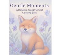 Gentle Moments: A Calming Animal Colouring Book for Seniors with Dementia and Alzheimer's: Beautifully Illustrated Pages to Reduce Anxiety, Spark Joy, and Promote Mindful Relaxation