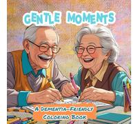 Gentle Moments: A Dementia-Friendly Coloring Book, over 50 designs Soothing Illustrations to Spark Joy, Calm, and Connection.
