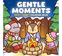 Gentle Moments Coloring Book: Dreamy Animal Sanctuary Coloring pages featuring Cozy Home Scenes and Warm Hearted Creatures for Adults and Kids seeking Hygge Relaxation and Mindful Joy