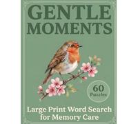 Gentle Moments: Large Print Word Search for Memory Care: 60 Dementia-Friendly Puzzles with Nostalgic Themes - A Thoughtful Gift for Seniors