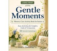 Gentle Moments: Memory Care Activity Book for Seniors: Large Print Easy Activities for Comfort, Calm & Connection (Gentle Moments Activity Books)