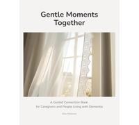 Gentle Moments Together: A Guided Connection Book for Caregivers - Calm Engagement for Early to Mid-Stage Dementia | When Conversation Becomes More ... Alternative to Puzzle-Based Activity Books