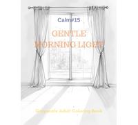 Gentle Morning Light: A Grayscale Adult Coloring Book for Peaceful Awakening (Calm)