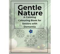 Gentle Nature: A Calming Colouring Book for Seniors with Dementia: Simple, Soothing Images for Memory Care and Relaxation