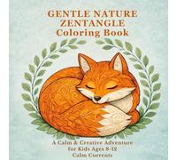 Gentle Nature Zentangle Coloring Book: A Calm & Creative Adventure for Kids Ages 8-12 (Calm Currents Zentangle Series)