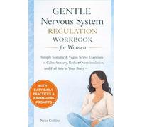 Gentle Nervous System Regulation Workbook for Women: Simple Somatic & Vagus Nerve Exercises to Calm Anxiety, Reduce Overstimulation, and Regulate the Nervous System