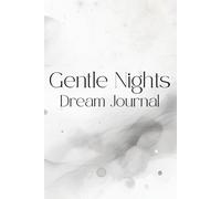 Gentle Nights Dream Journal: A Safe Space to Record, Reflect & Remember Your Dreams