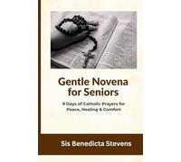 Gentle Novena for Seniors: 9 Days of Catholic Prayers for Peace, Healing & Comfort