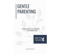 Gentle Parenting: A Biblical Evaluation for Counselors (Biblical Solutions Series)