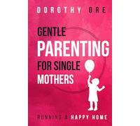 Gentle Parenting for Single Mothers: Keeping a Happy Home