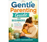 GENTLE PARENTING GUIDE FOR BEGINNERS: Bible Stories, Faith Lessons & Character Building for Young Hearts