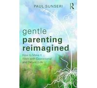 Gentle Parenting Reimagined: How to Make It Work with Oppositional and Defiant Kids
