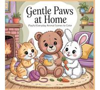 GENTLE PAWS AT HOME: Playful Everyday Animal Scenes to Color (GENTLE PAWS MOMENTS (Series))