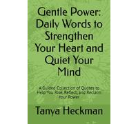 Gentle Power: Daily Words to Strengthen Your Heart and Quiet Your Mind: A Guided Collection of Quotes to Help You Rise, Reflect, and Reclaim Your Power