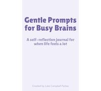 Gentle Prompts for Busy Brains: A self-reflection journal for when life feels a lot