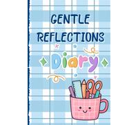 GENTLE REFLECTIONS: A Mindful Notebook to Explore Your Toughts and Emotions