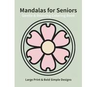 Gentle & Relaxing Mandalas for Seniors: Large Print & Bold Simple Designs
