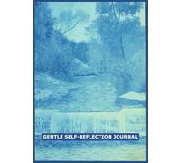 Gentle Self-Reflection Journal: Daily Guided Nurturing Workbook with Prompts and Insights for Self-Love, Emotional Balance, Personal Growth and Gentle Reflections to Reconnect with Your True Self through Reflection, Emotional Awareness and Self-Care