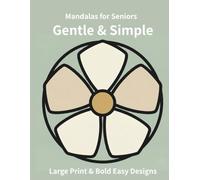 Gentle & Simple Mandalas for Seniors: Large Print & Bold Easy Designs