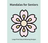 Gentle & Simple Mandalas for Seniors: Large Print Easy & Relaxing Designs
