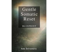 Gentle Somatic Reset Blueprint: A Guide to Calm Your Body, Reduce Daily Overwhelm, and Feel Safe Again (Healing Reset Series)