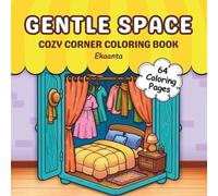 Gentle Space: Coloring Book for Adults and Teens, Easy and Simple Designs for Relaxation Featuring Cute Cozy Corners, Relaxing Scenes, and Peaceful Illustrations. (Calm & Cozy coloring Series)