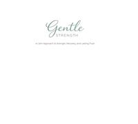 Gentle Strength: A Calm Approach to Strength, Recovery, and Lasting Trust