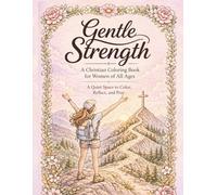 Gentle Strength: A Christian Devotional Coloring Book for Women of All ages: Faith-Based Relaxation for Women, Adults, and Teens, Featuring Bible ... A Bible Verse Coloring Book for All Ages)