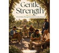 Gentle Strength: Color & Relax Through Moments of Presence and Purpose (Gentle Coloring Collection)