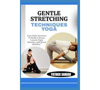 GENTLE STRETCHING TECHNIQUES YOGA: Easy Daily Routines To Reduce Stress, Loosen Tight Muscles, And Boost Mobility”