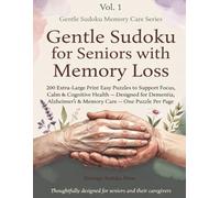 Gentle Sudoku for Seniors with Memory Loss: 200 Extra-Large Print Easy Puzzles to Support Focus, Calm & Cognitive Health - Designed for Dementia, ... Puzzle Per Page (Gentle Memory Care Series)