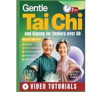 Gentle Tai Chi and Qigong for Seniors Over 60: An Easy 28-Day, 7-Minute Daily Program to Improve Balance, Relieve Joint Stiffness, Boost Energy, Sharpen Memory & Sleep Peacefully Through the Night