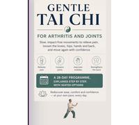 GENTLE TAI CHI FOR ARTHRITIS AND JOINTS: Slow, impact-free movements to relieve pain, loosen the knees, hips, hands and back, and move again with ... explained step by step, with seated options