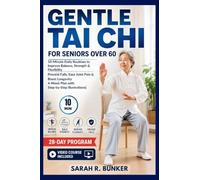 Gentle Tai Chi For Seniors Over 60: 10-Minute Daily Routines to Improve Balance, Strength & Flexibility - Prevent Falls, Ease Joint Pain & Boost ... 4-Week Plan with Step-by-Step Illustrations.