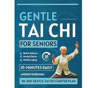 Gentle Tai Chi for Seniors: Slow, simple Tai Chi routines to improve balance, flexibility, coordination, reduce falls, and increase mental calm (EASY TAI CHI FOR BEGINNERS)
