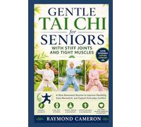 Gentle Tai Chi for Seniors with Stiff Joints and Tight Muscles: A Slow Movement Routine to Improve Flexibility, Ease Movement, and Support Everyday Comfort